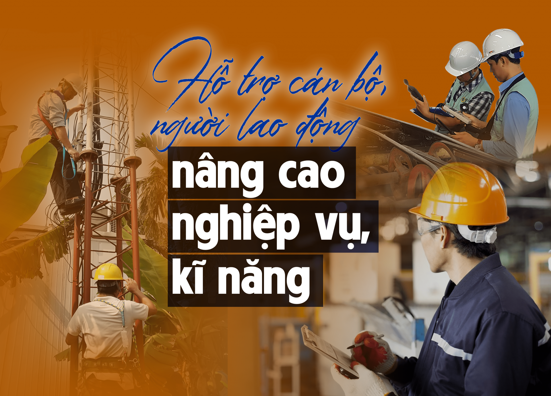 Hỗ trợ người lao động, cán bộ công đoàn nâng cao nghiệp vụ, kỹ năng