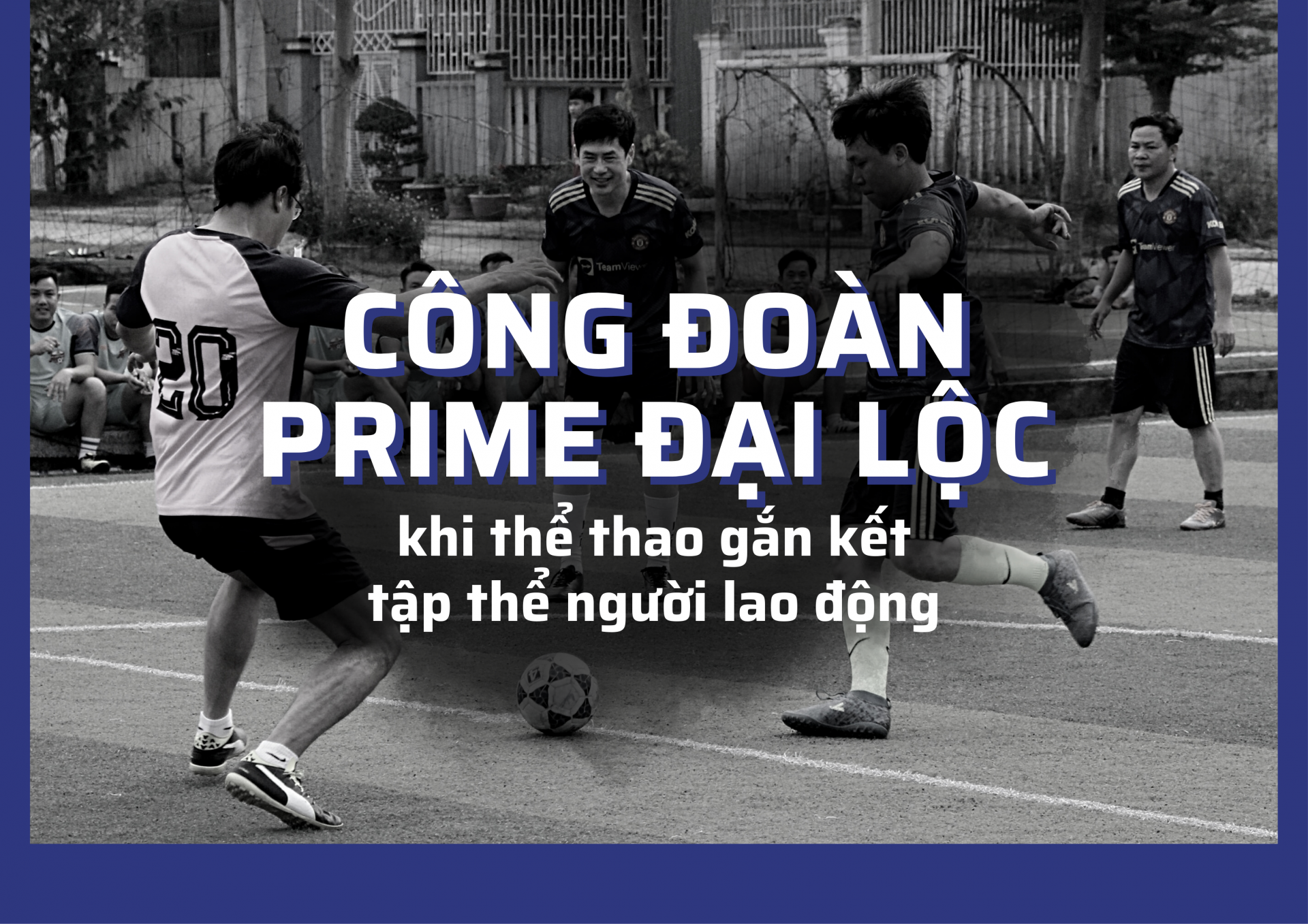 Công đoàn Prime Đại Lộc: Khi thể thao gắn kết tập thể người lao động