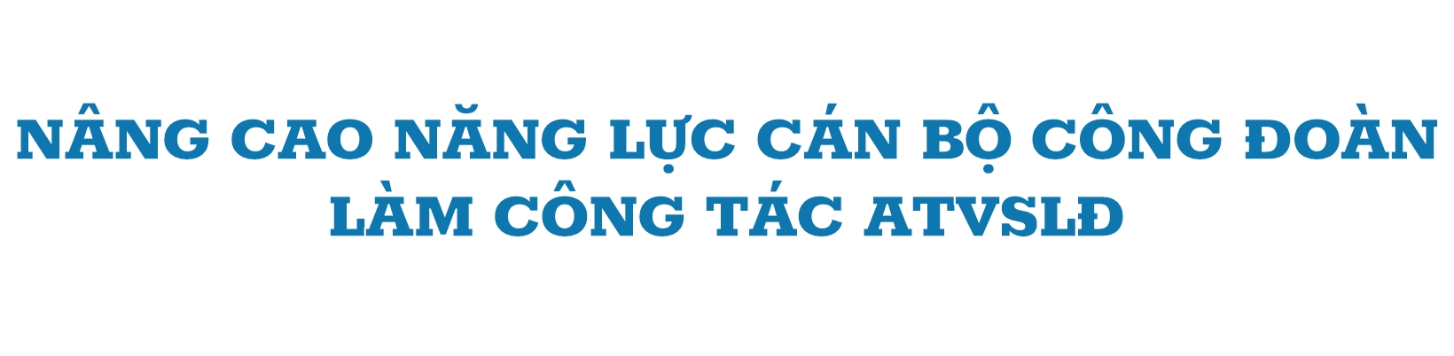 Kon Tum nâng cao hiệu quả công tác ATVSLĐ