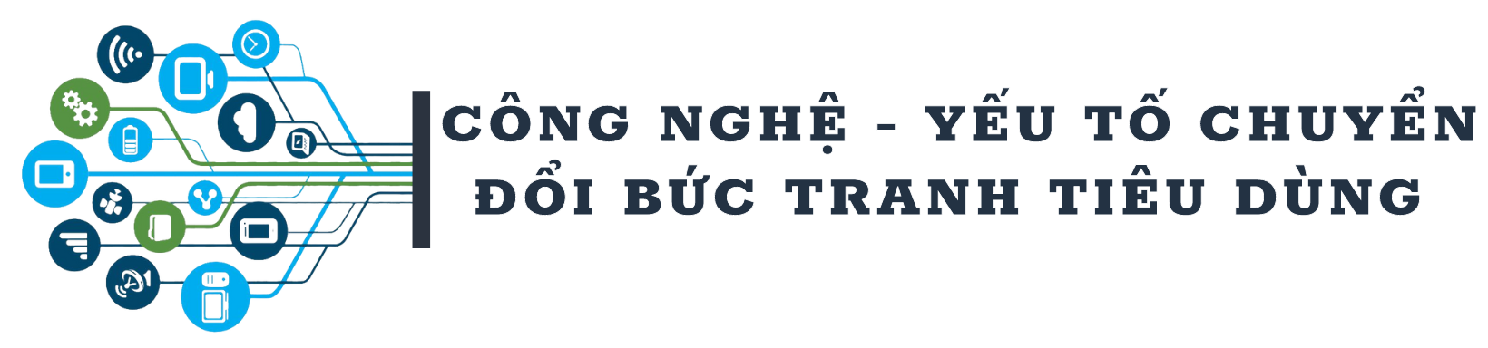 “Công nghệ là yếu tố chuyển đổi bức tranh tiêu dùng”