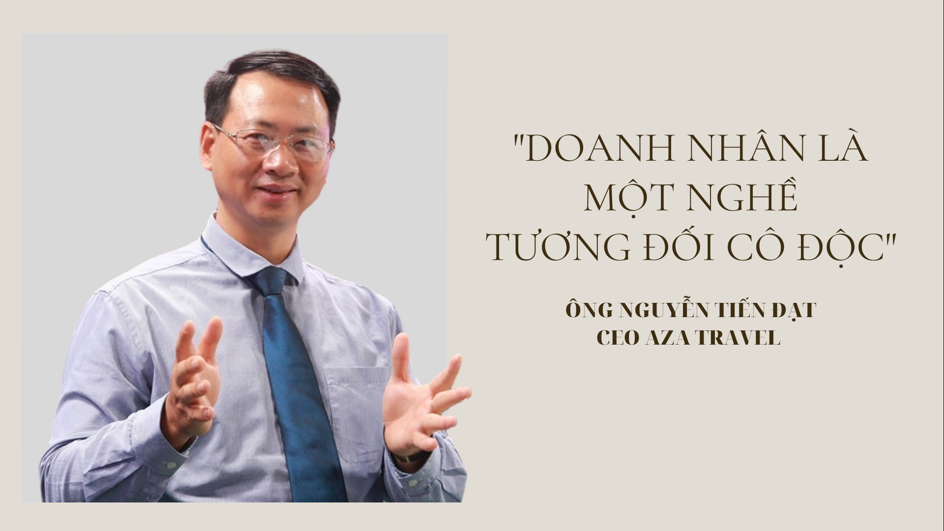 CEO AZA Travel Nguyễn Tiến Đạt: “Doanh nhân là một nghề tương đối cô độc”