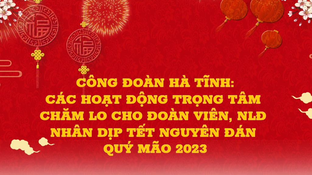 Hà Tĩnh: Các hoạt động trọng tâm chăm lo cho đoàn viên, NLĐ dịp Tết Nguyên đán 2023