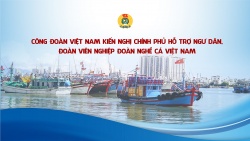 Công đoàn Việt Nam kiến nghị Chính phủ hỗ trợ ngư dân, đoàn viên Nghiệp đoàn Nghề cá