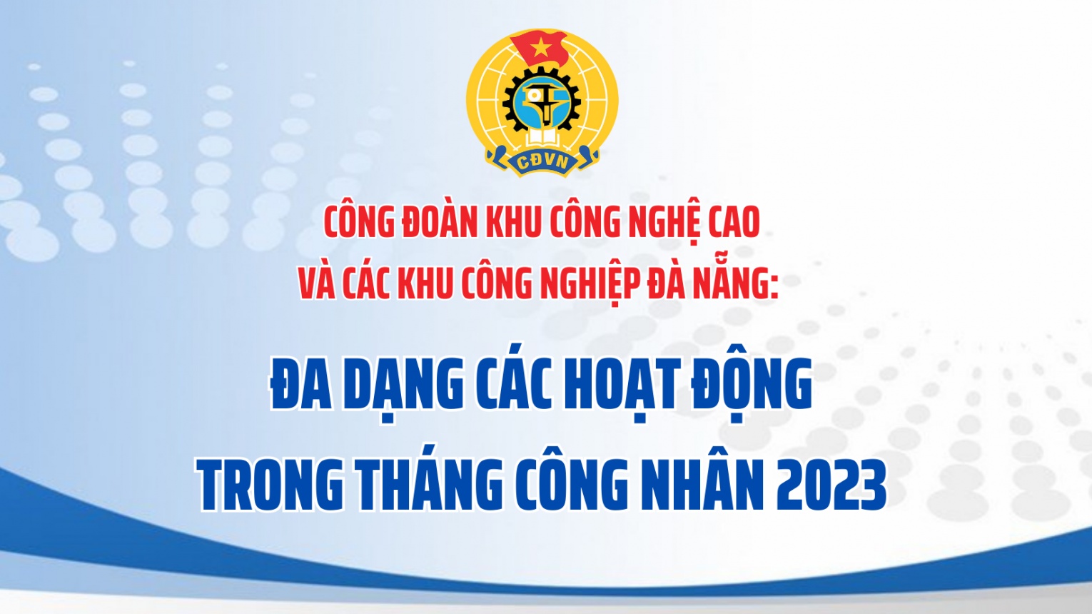 Công đoàn Khu CNC và các KCN Đà Nẵng: Đa dạng các hoạt động trong Tháng công nhân