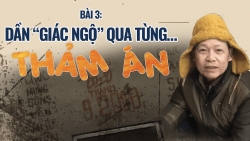 Bài 3: Dần “giác ngộ” qua từng… thảm án!