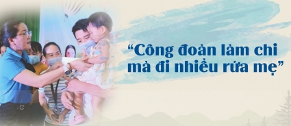 "Công đoàn làm chi mà đi nhiều rứa mẹ"