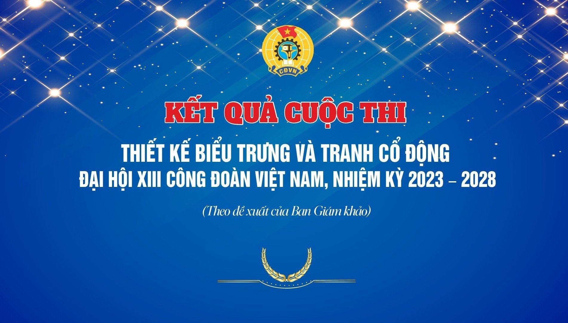 Kết quả cuộc thi Thiết kế biểu trưng và tranh cổ động Đại hội XIII Công đoàn Việt Nam