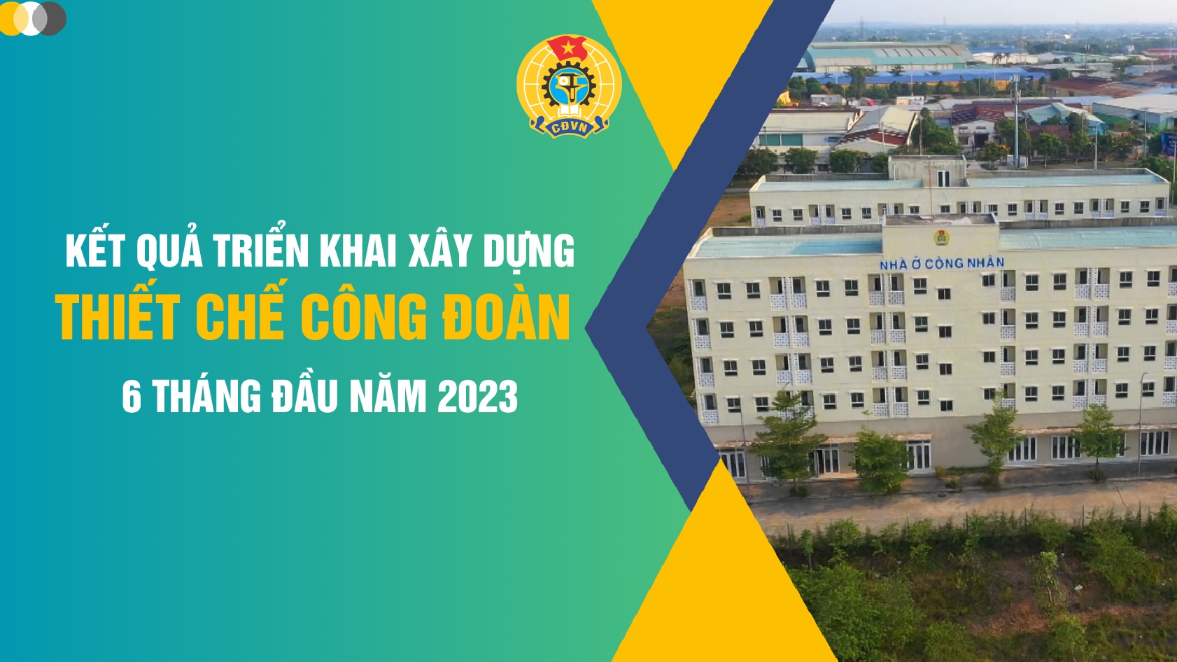 Kết quả triển khai xây dựng Thiết chế Công đoàn 6 tháng đầu năm 2023