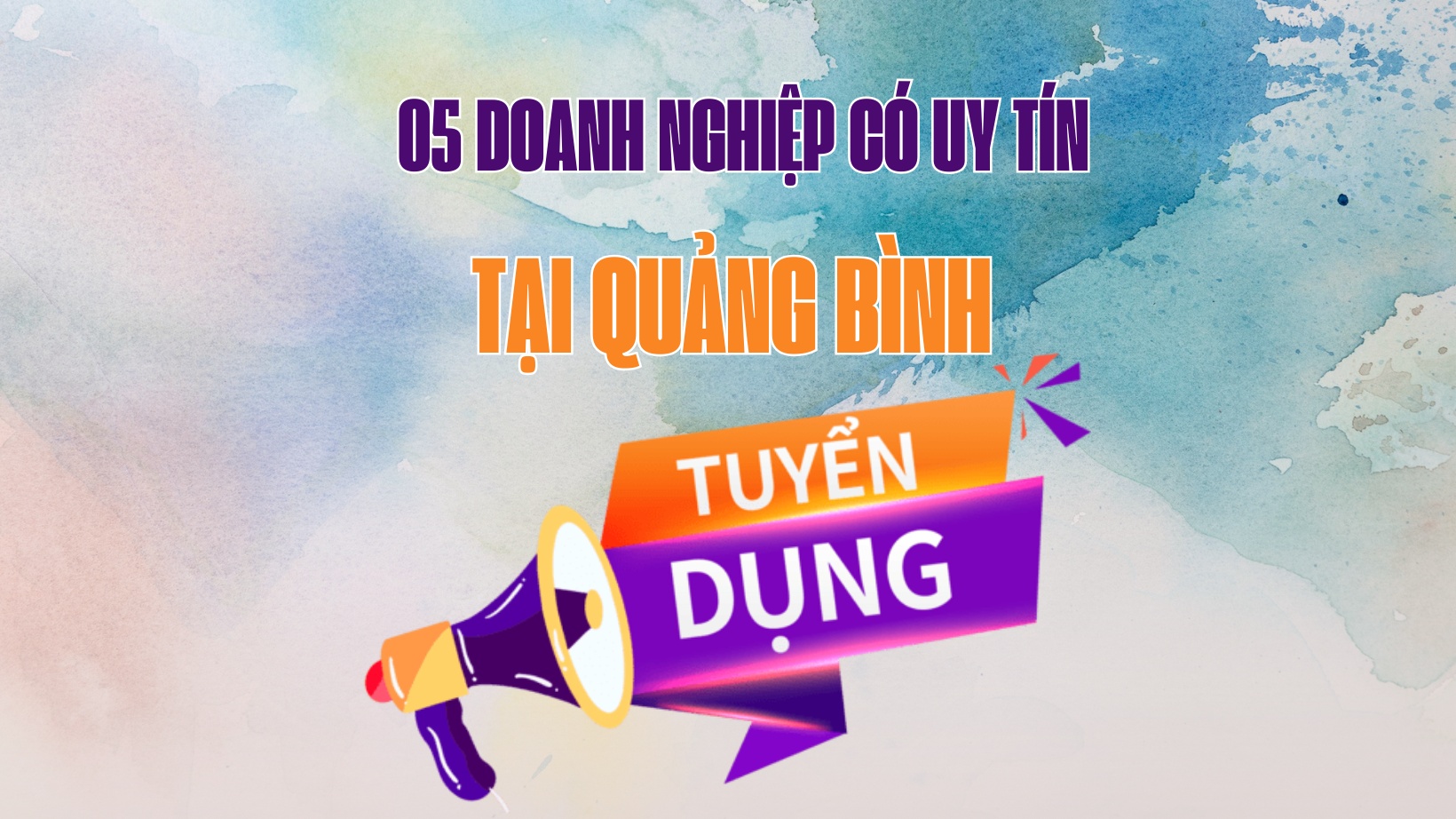 5 doanh nghiệp tại tỉnh Quảng Bình có nhu cầu tuyển dụng 74 chỉ tiêu việc làm