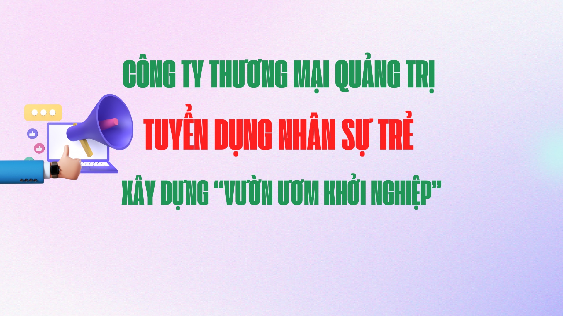 Công ty Thương mại Quảng Trị tuyển dụng nhân sự xây dựng “Vườn ươm khởi nghiệp”