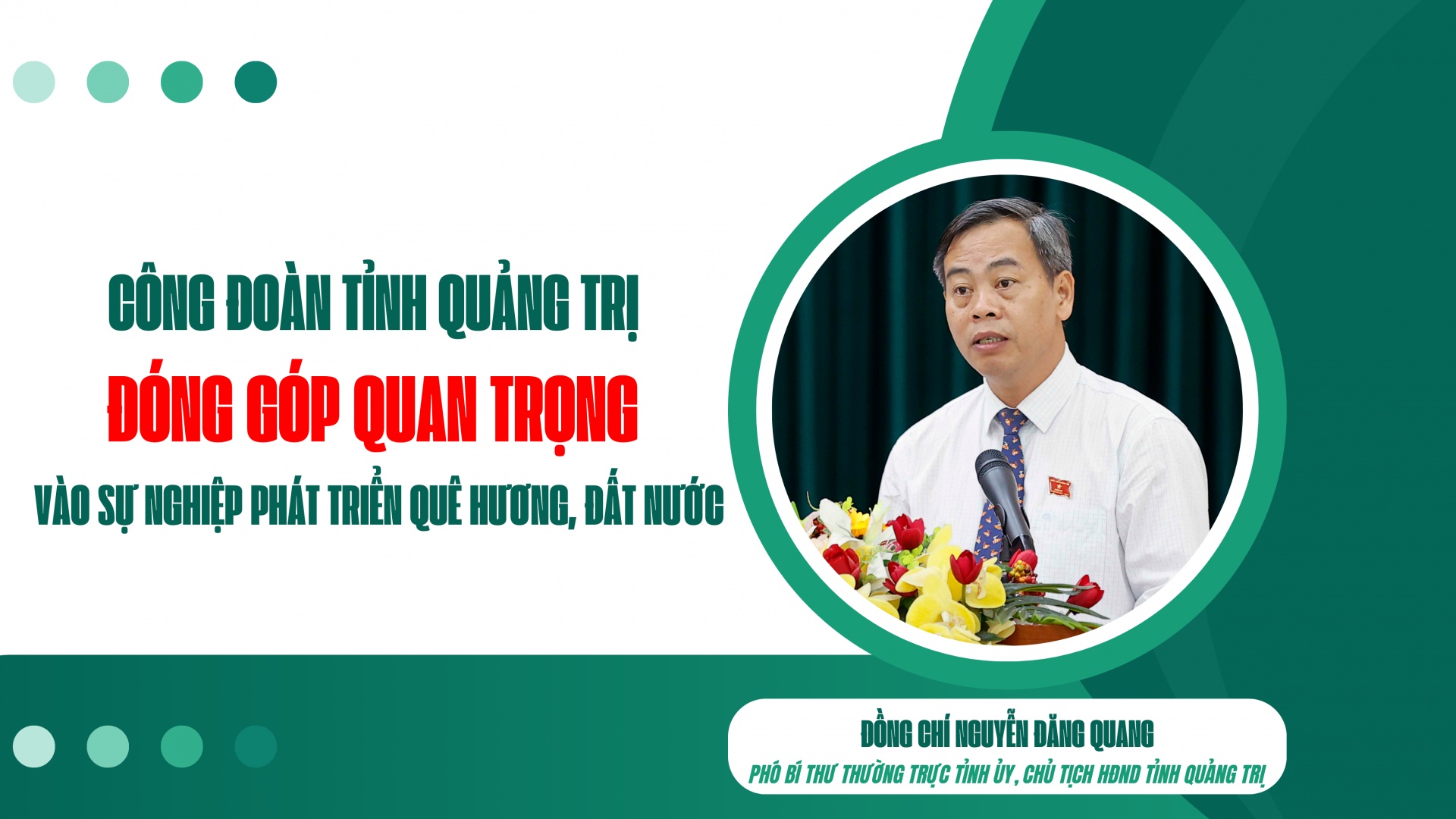 Công đoàn Quảng Trị đóng góp quan trọng vào sự nghiệp phát triển quê hương, đất nước