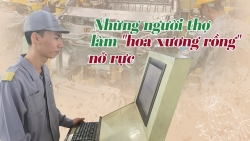 Những người thợ làm "hoa xương rồng" nở rực