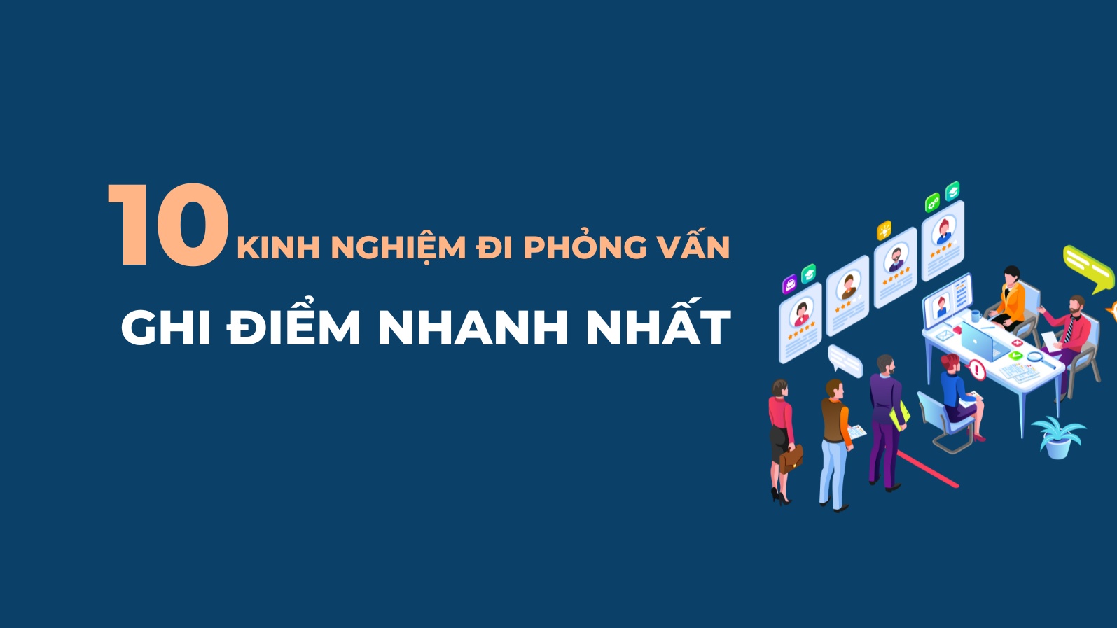 10 kinh nghiệm đi phỏng vấn ghi điểm nhanh nhất