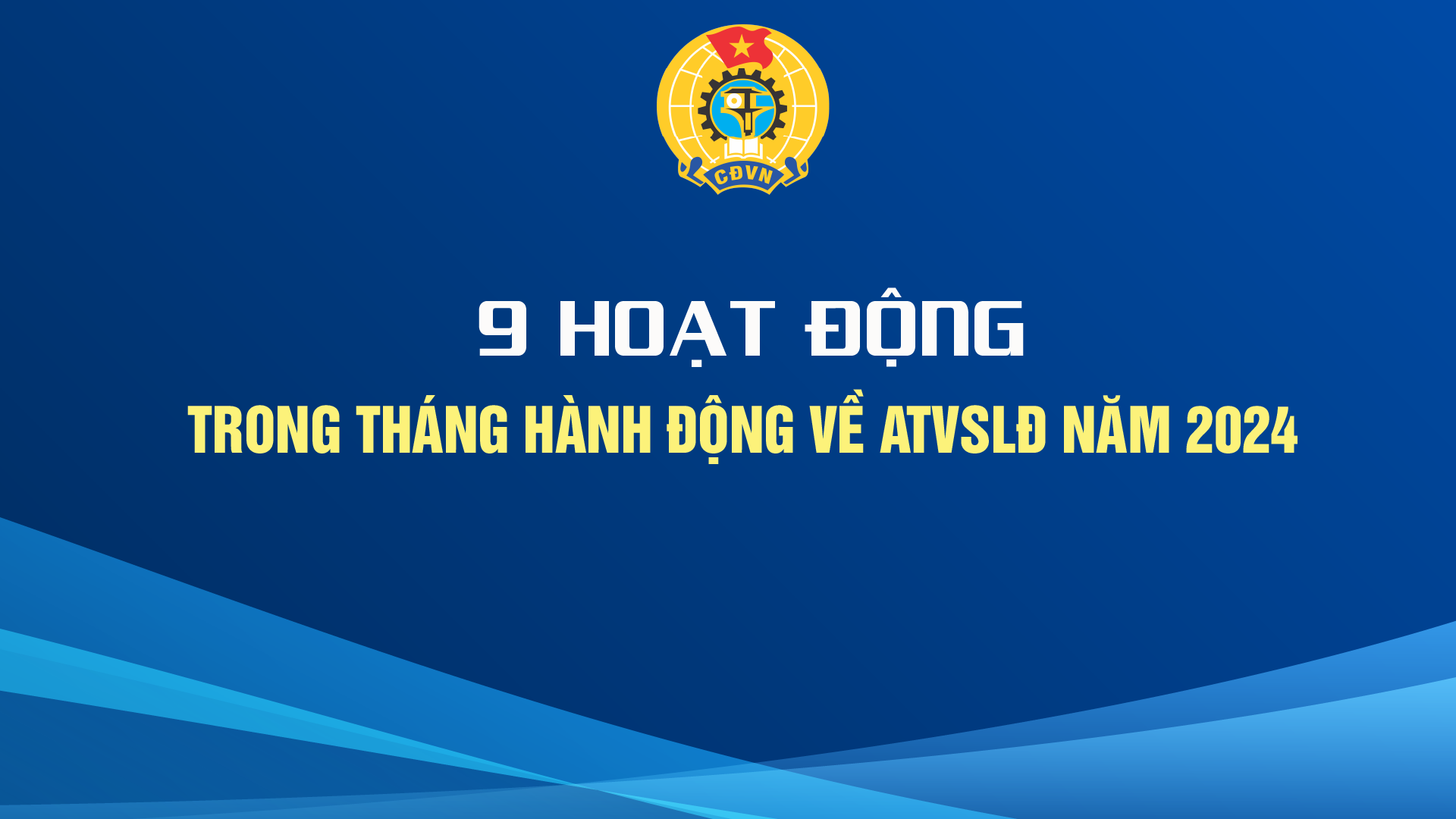 9 hoạt động lớn trong Tháng hành động An toàn, vệ sinh lao động 2024