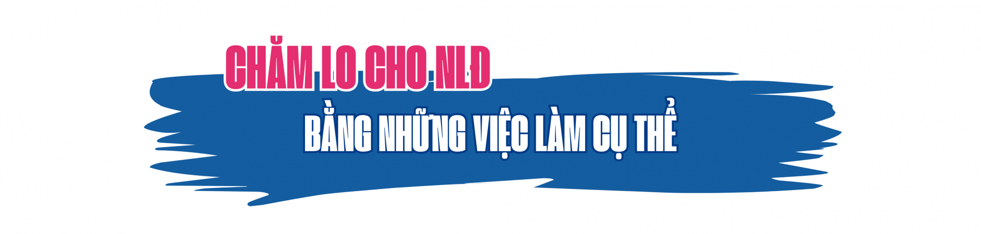 Dành cho người lao động những gì tốt đẹp nhất