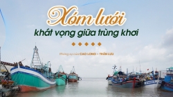 Xóm lưới - khát vọng giữa trùng khơi