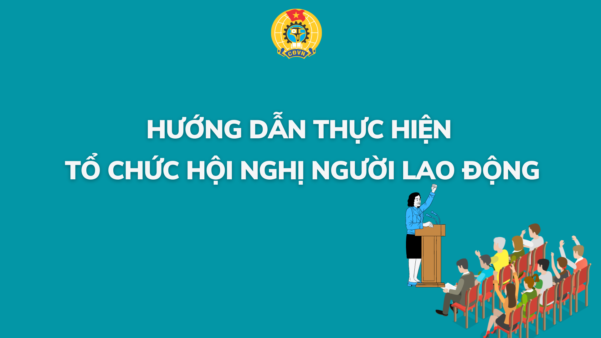 Hướng dẫn tổ chức Hội nghị Người lao động tại cơ quan, đơn vị