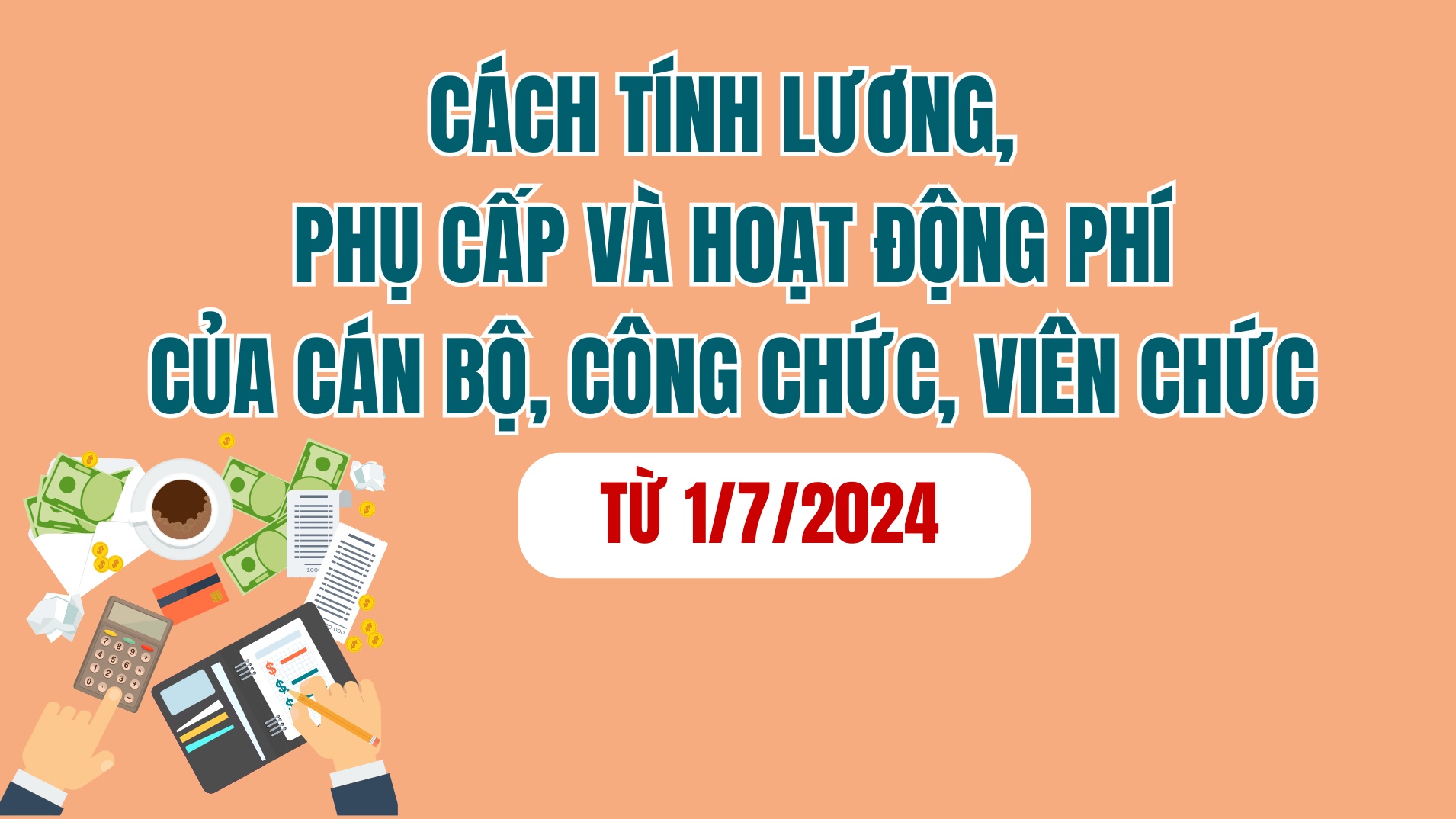 Cách tính lương, phụ cấp và hoạt động phí của cán bộ, CCVC từ 1/7