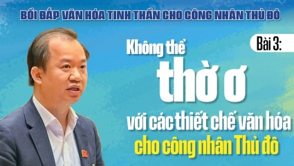 Bài 3: Không thể thờ ơ với các thiết chế văn hóa cho công nhân Thủ đô