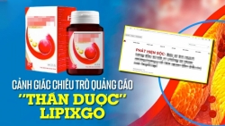 Cảnh giác chiêu trò quảng cáo “thần dược” Lipixgo - Kỳ 1: Bịa đặt thông tin, thổi phồng công dụng