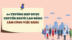 04 trường hợp được chuyển người lao động làm công việc khác