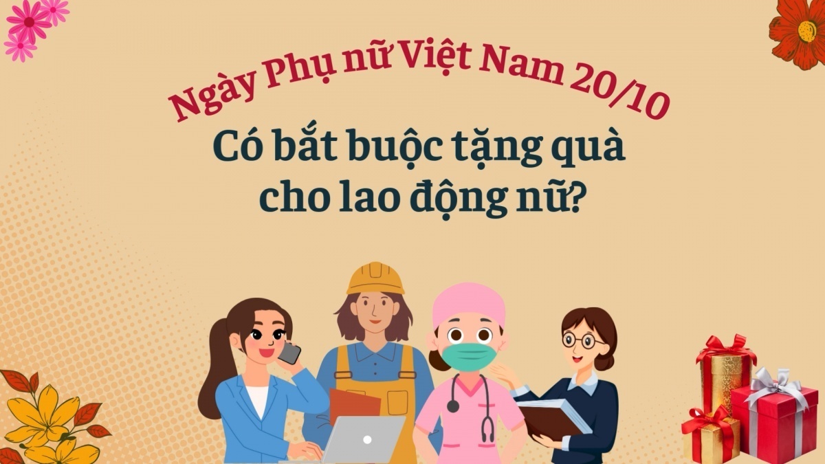 Ngày Phụ nữ Việt Nam 20/10: Có bắt buộc tặng quà cho lao động nữ?