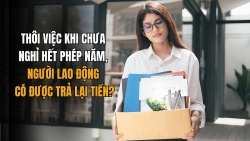 Thôi việc khi chưa nghỉ hết phép năm, người lao động có được trả lại tiền?