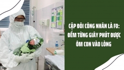 Nỗi niềm F0 vượt cạn nơi tâm dịch: Đếm từng giây phút được ôm con vào lòng