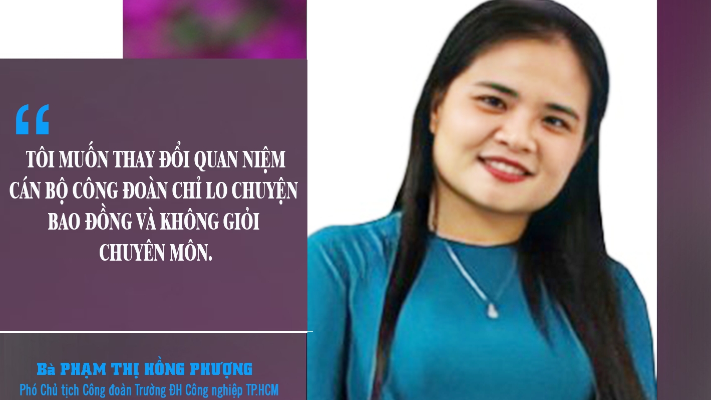 “Tôi muốn thay đổi quan niệm: Cán bộ công đoàn thường không có năng lực chuyên môn cao”