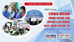 "Miền Trung: Công đoàn đồng hành với người lao động sau dịch Covid-19"