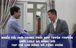 Nhiều đổi mới trong tuyên truyền giữa LĐLĐ Đà Nẵng với Tạp chí Lao động và Công đoàn