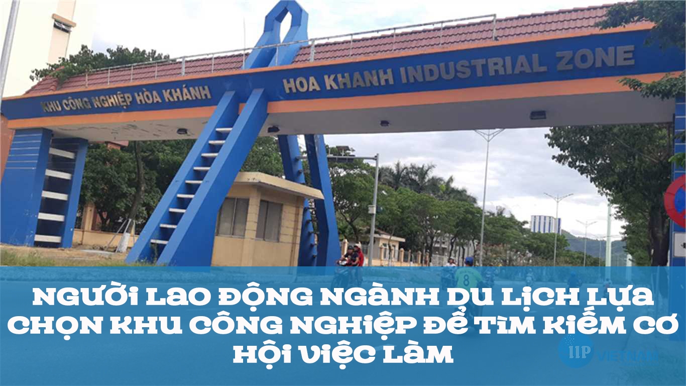 Người lao động ngành Du lịch lựa chọn khu công nghiệp để kiếm sống