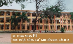 Nữ công nhân F1 “như được sống lại” khi đến khu cách ly