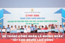 Để Tháng Công nhân là những ngày "Tết cho người lao động"