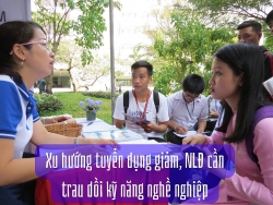 Xu hướng tuyển dụng giảm, người lao động cần trau dồi kỹ năng nghề nghiệp