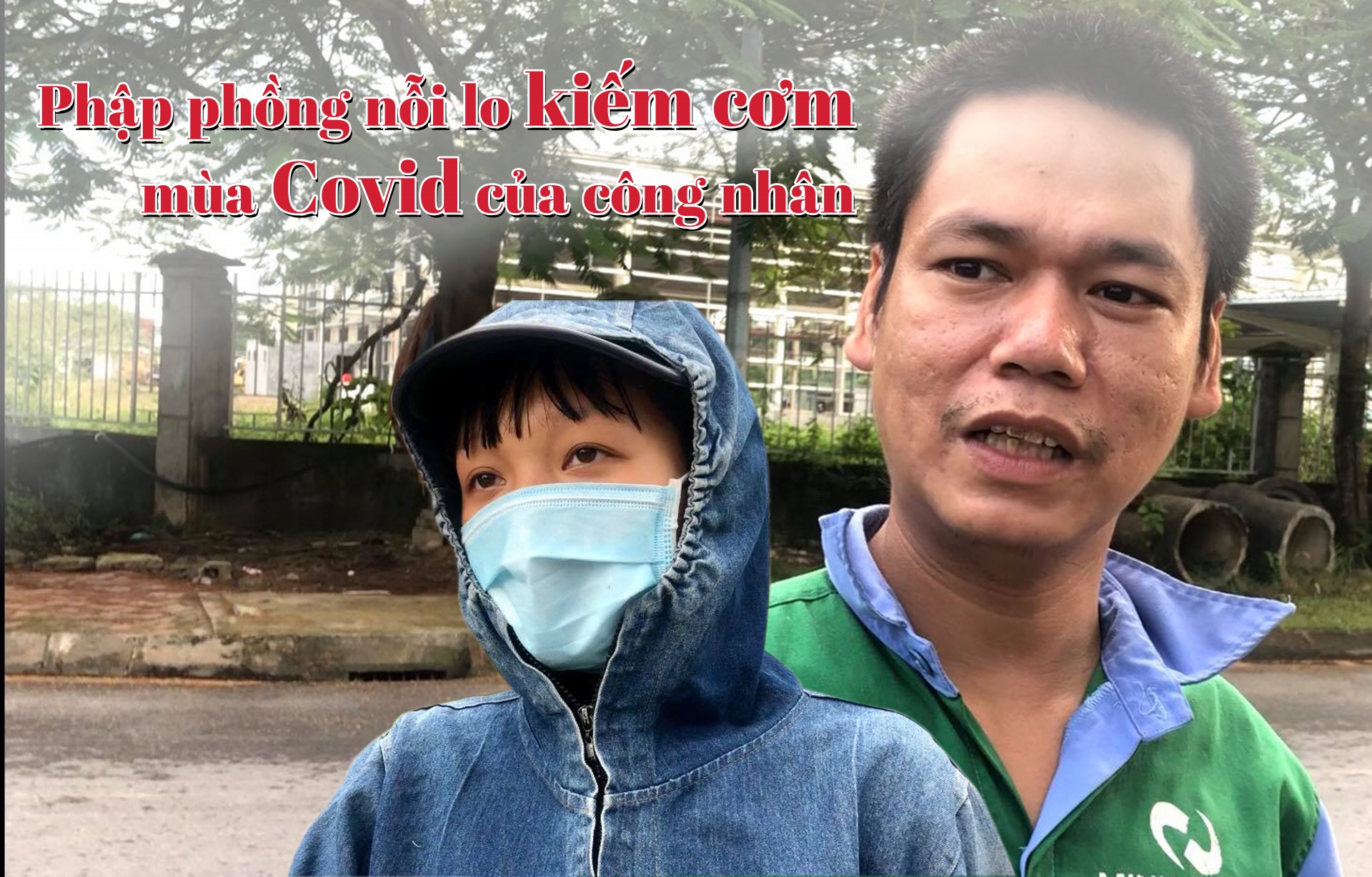 Phập phồng nỗi lo “kiếm cơm” mùa Covid của công nhân