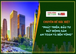 Chuyên đề đặc biệt: “Phát triển, đầu tư bất động sản an toàn và bền vững”