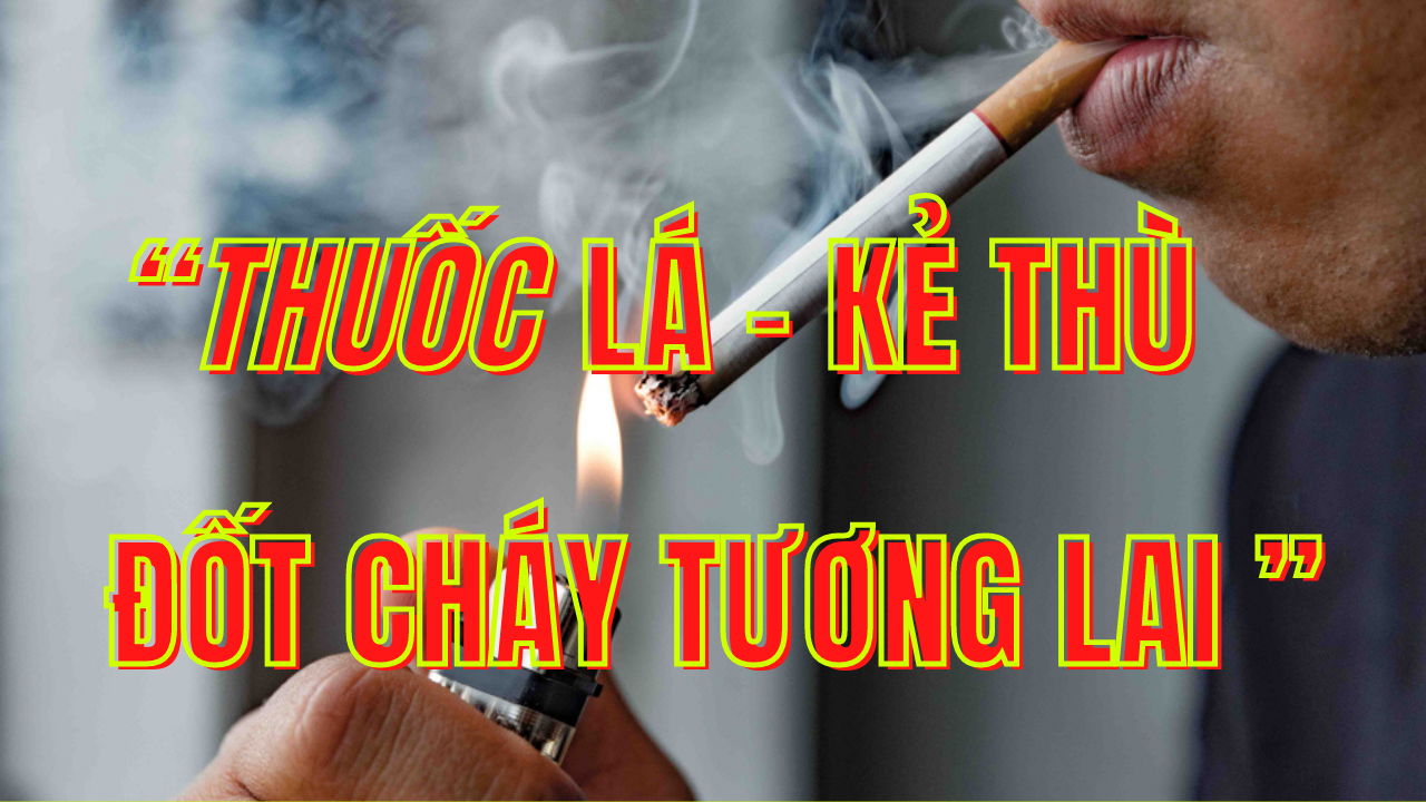 “Thuốc lá: Kẻ thù đốt cháy tương lai của bạn”