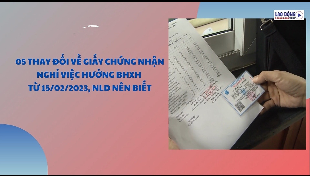 5 thay đổi về giấy chứng nhận nghỉ việc hưởng BHXH từ 15/2, NLĐ nên biết