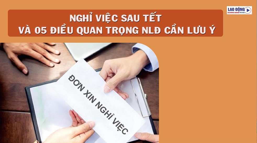 Nghỉ việc sau Tết và 05 điều quan trọng người lao động cần lưu ý