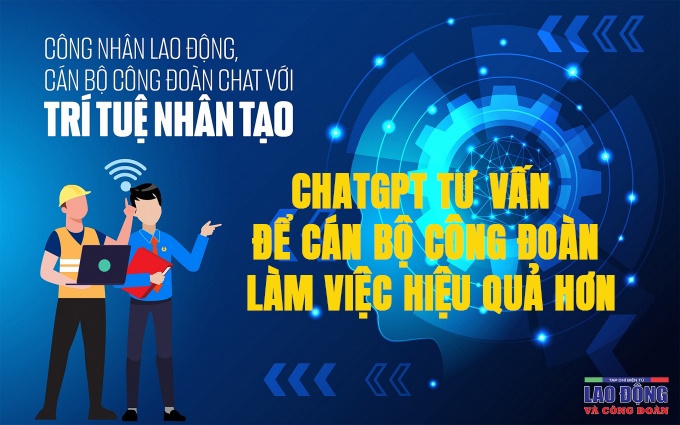 ChatGPT tư vấn để cán bộ công đoàn làm việc hiệu quả hơn