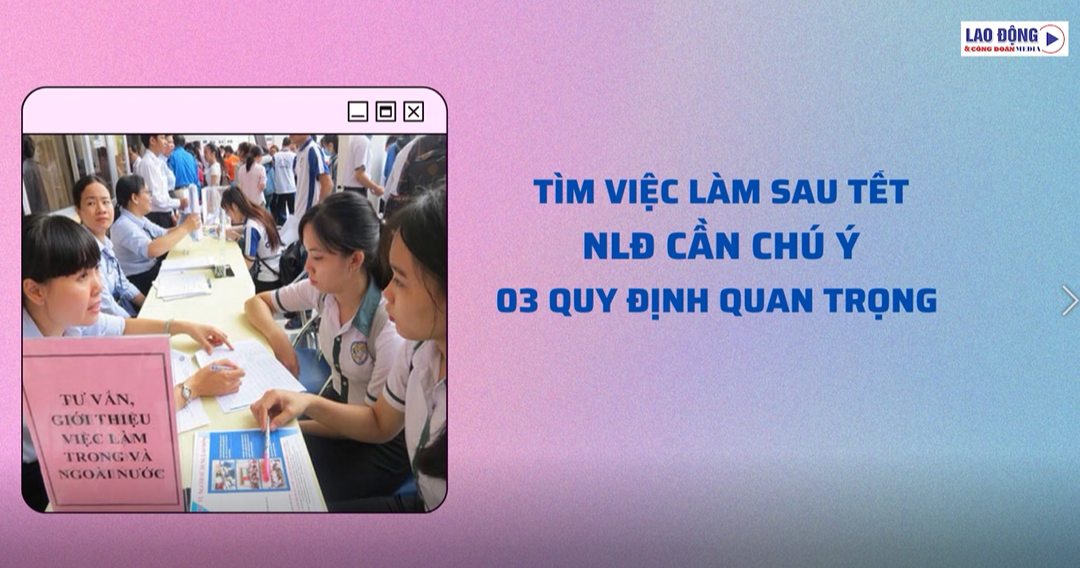 Tìm việc làm sau Tết, người lao động cần chú ý 3 quy định quan trọng