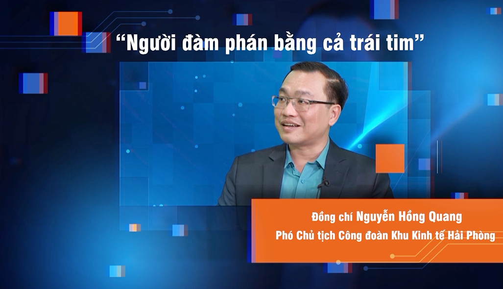 Talk Công đoàn: Người đàm phán bằng cả trái tim