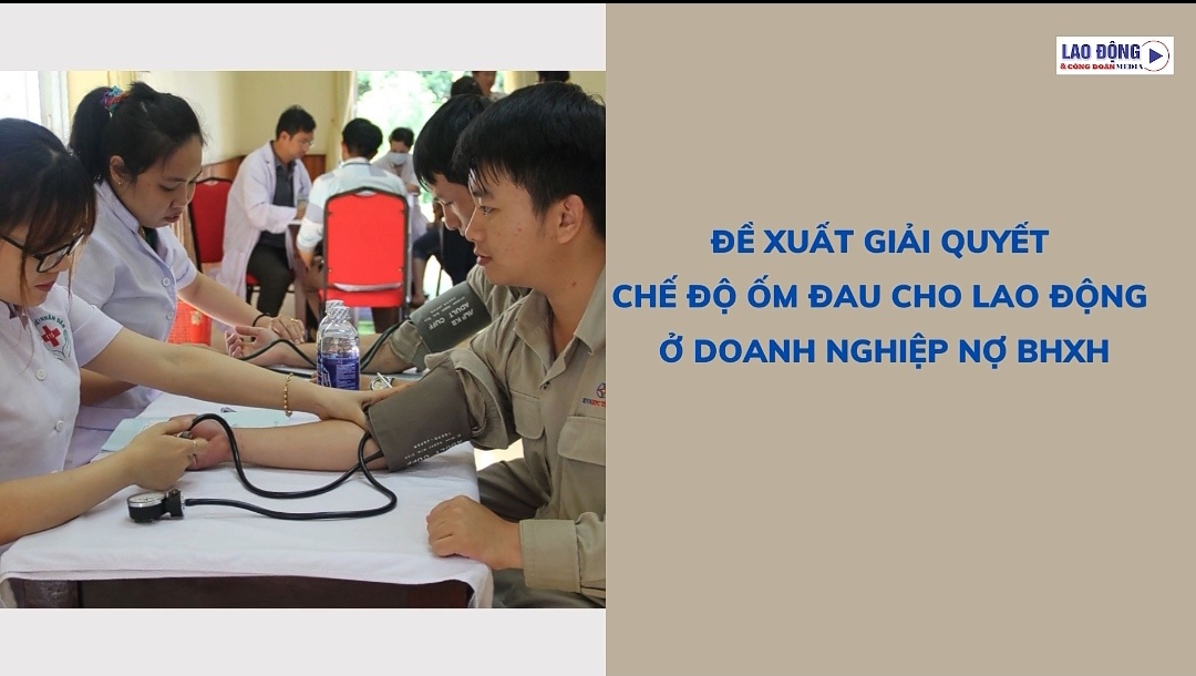 Đề xuất giải quyết chế độ ốm đau cho lao động ở doanh nghiệp nợ BHXH