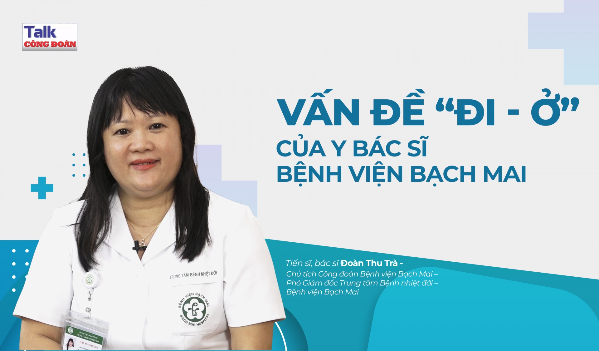 Đón xem Talk Công đoàn: Vấn đề "đi - ở" của y, bác sĩ Bệnh viện Bạch Mai