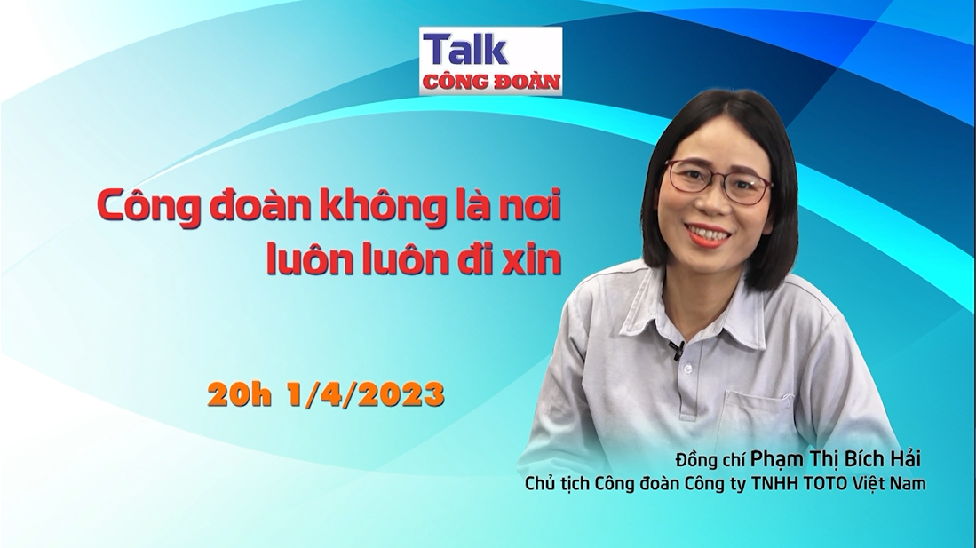 Đón xem Talk Công đoàn: "Công đoàn không là nơi luôn luôn đi xin"