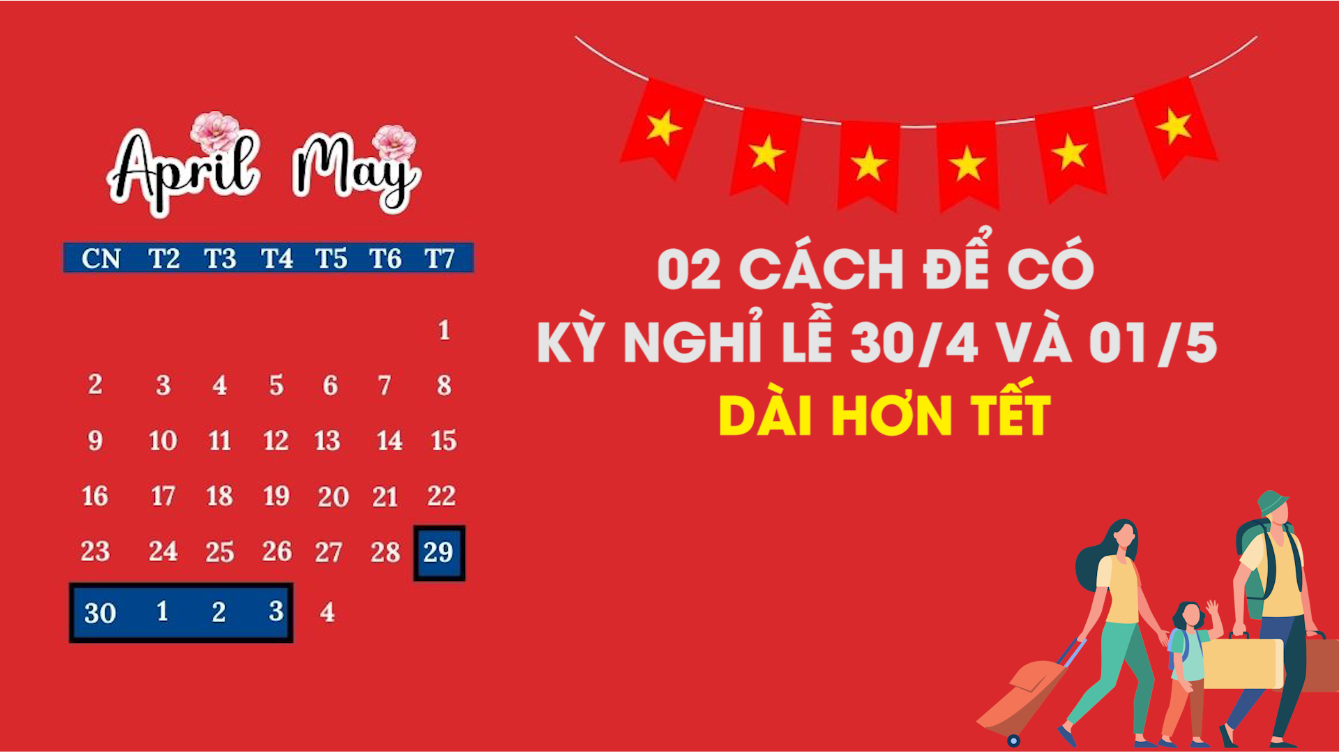 2 cách để có kỳ nghỉ lễ 30/4 và 01/5 dài hơn Tết