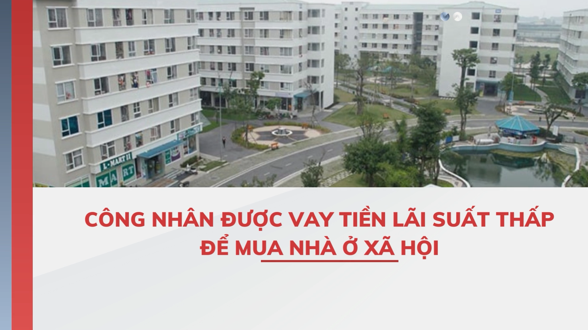 Công nhân được vay tiền lãi suất thấp để mua nhà ở xã hội