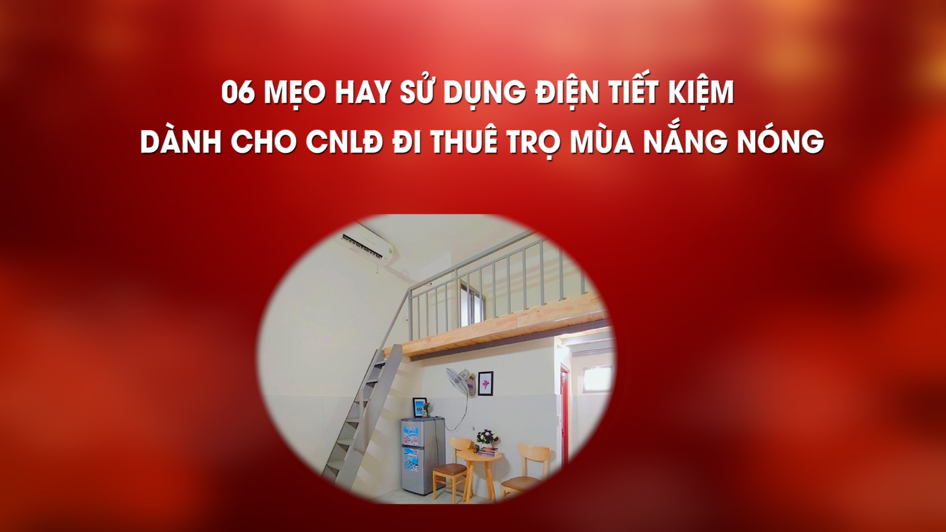 6 mẹo hay sử dụng điện tiết kiệm dành cho CNLĐ đi thuê trọ mùa nắng nóng