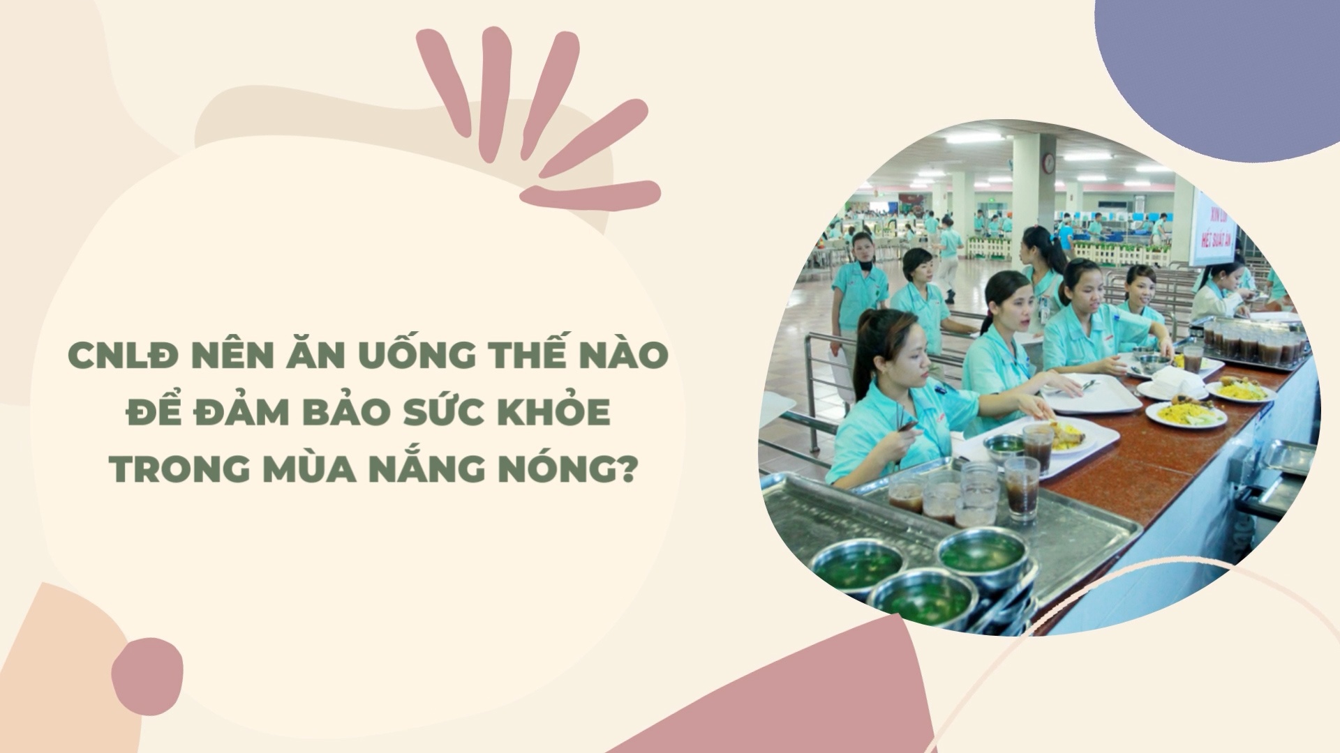 Công nhân lao động nên ăn uống thế nào để đảm bảo sức khỏe trong mùa nắng nóng?